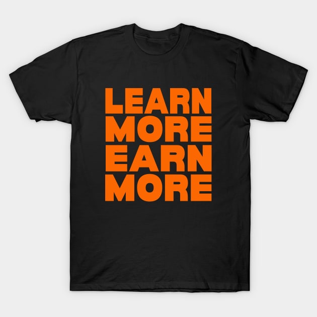 Learn more earn more T-Shirt by Evergreen Tee